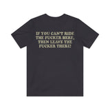 If You Can’t Ride the Fu@#er Here, Then Leave the Fu@#er There! 1989 F/B Vintage Men's T-Shirt
